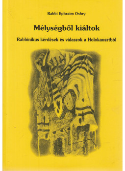 Ephraim Oshry - Mélységből kiáltok Ephraim Oshry - Mélységből kiáltok, Budapest 2004 antikvár könyv