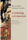 Ballai László, Udvarhelyi András - A szabadság, a mi akaratunk