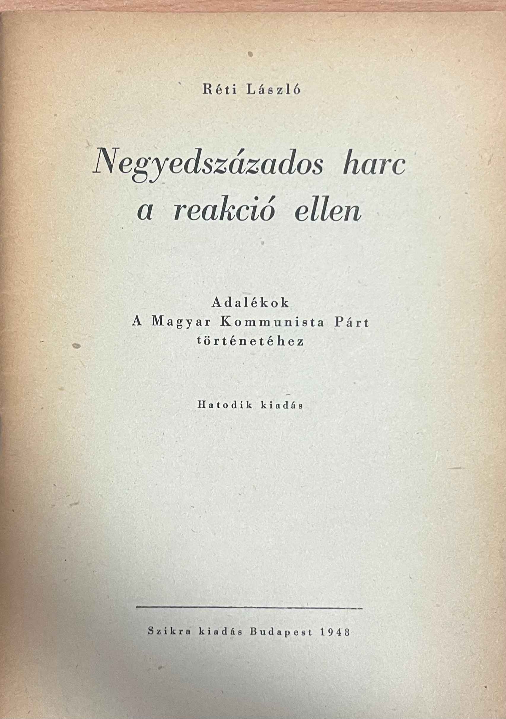 Réti László - Negyedszázados harc a reakció ellen - Adalékok A Magyar Kommunista Párt törénetéhez Réti László - Negyedszázados harc a reakció ellen - Adalékok A Magyar Kommunista Párt törénetéhez, null 1948 antikvár könyv