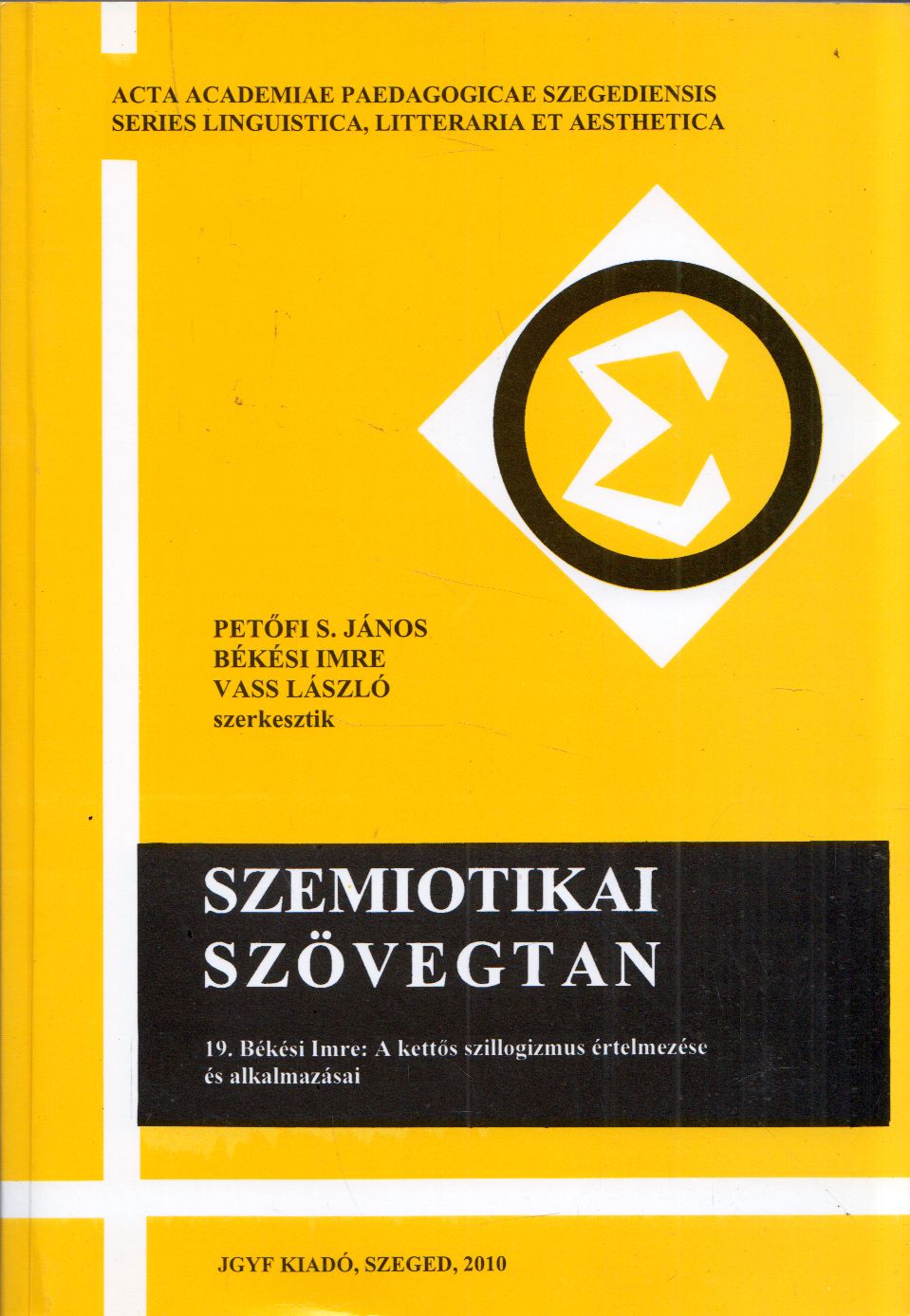 Petőfi S. János, Békési Imre, Vass László - Szemiotikai szövegtan 19.a-b Petőfi S. János, Békési Imre, Vass László - Szemiotikai szövegtan 19.a-b, Szeged 2010 antikvár könyv