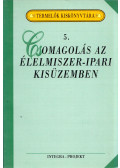 Szenes Endréné - Csomagolás az élelmiszer-ipari kisüzemben