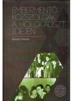 Kovács Tamás - Embermentő közszolgák a holokauszt idején Kovács Tamás - Embermentő közszolgák a holokauszt idején, Budapest 2014 antikvár könyv
