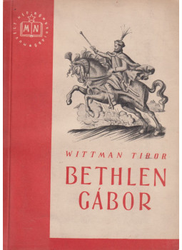 Wittman Tibor - Bethlen Gábor Wittman Tibor - Bethlen Gábor, 1952 antikvár könyv