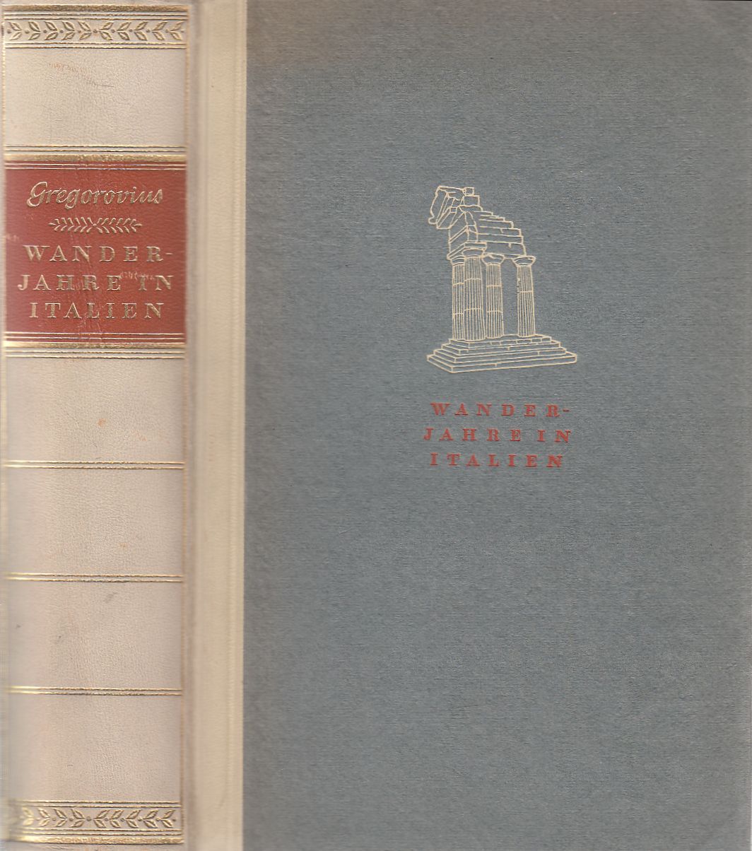 Gregorovius, Ferdinand - Wanderjahre in Italien Gregorovius, Ferdinand - Wanderjahre in Italien, Berlin 1937 antikvár könyv