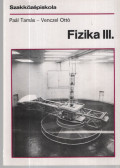 Paál Tamás,Venczel Ottó - Fizika III. Szakközépiskola