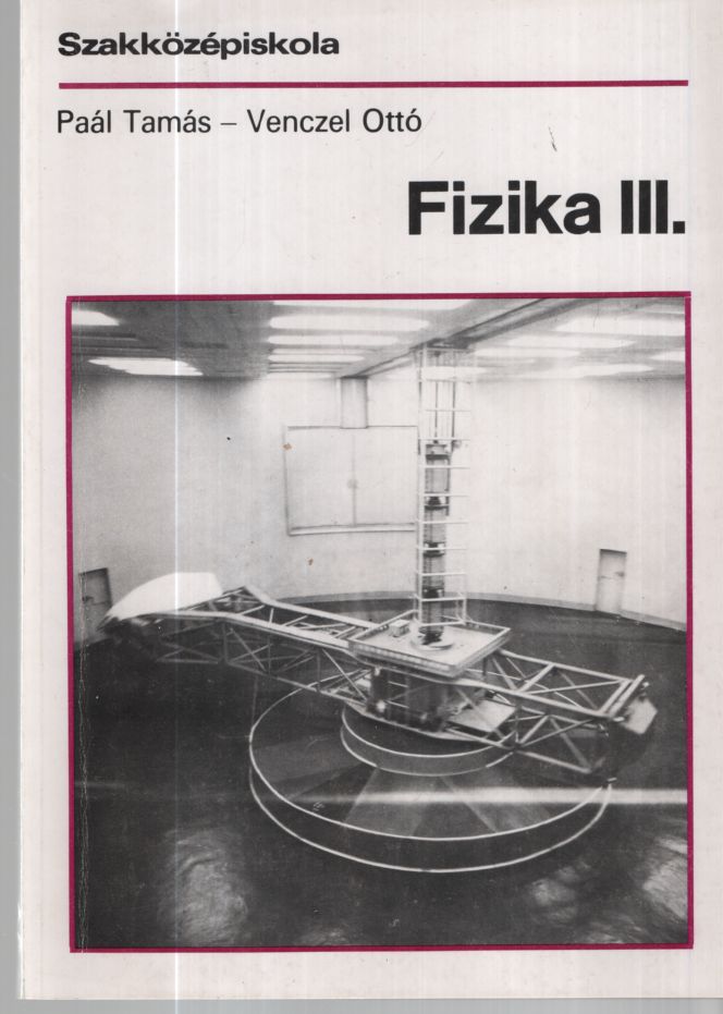 Paál Tamás, Venczel Ottó - Fizika III. Szakközépiskola Paál Tamás, Venczel Ottó - Fizika III. Szakközépiskola, null 1995 antikvár könyv