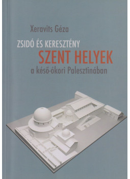 Xeravits Géza - Zsidó és keresztény szent helyek a késő-ókori Palesztinában, Budapest 2016 antikvár könyv