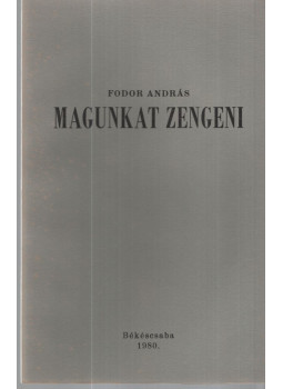Fodor András - Magunkat zengeni (aláírt) (számozott) Fodor András - Magunkat zengeni (aláírt) (számozott), Békéscsaba 1980 antikvár könyv