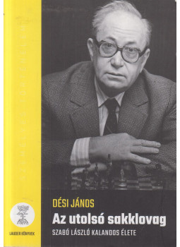 Dési János - Az utolsó sakklovag Dési János - Az utolsó sakklovag, Budapest 2017 antikvár könyv