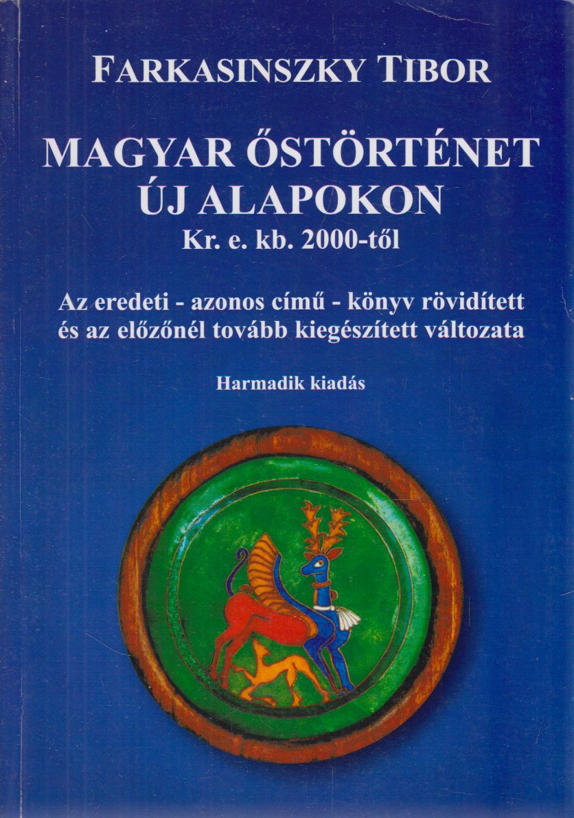 Farkasinszky Tibor - Magyar őstörténet új alapokon Kr. e. kb. 2000-től