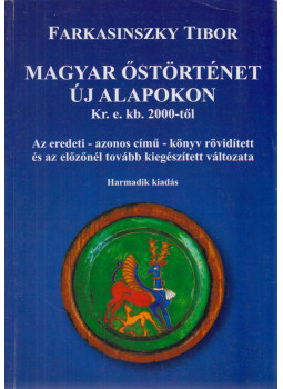 Farkasinszky Tibor - Magyar őstörténet új alapokon Kr. e. kb. 2000-től Farkasinszky Tibor - Magyar őstörténet új alapokon Kr. e. kb. 2000-től, Miskolc 2011 antikvár könyv