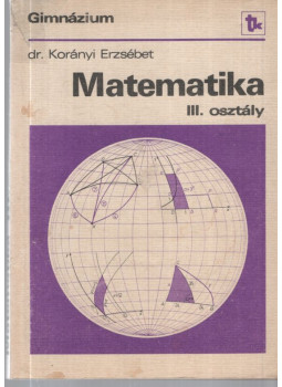 Korányi Erzsébet dr. - Matematika III. osztály Korányi Erzsébet dr. - Matematika III. osztály, null 1987 antikvár könyv