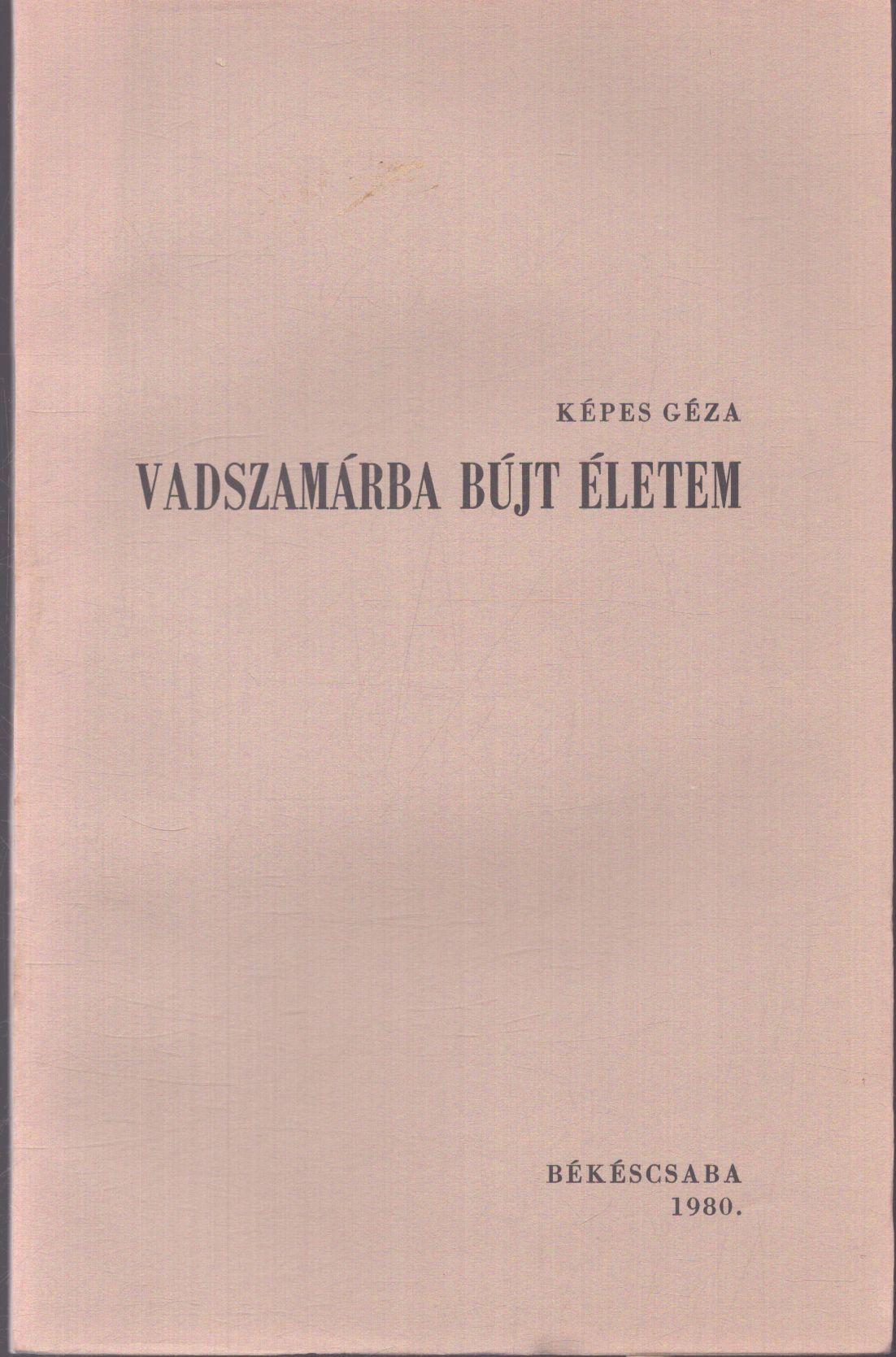 Képes Géza - Vadszamárba bújt életem (aláírt) Képes Géza - Vadszamárba bújt életem (aláírt), Békéscsaba 1980 antikvár könyv