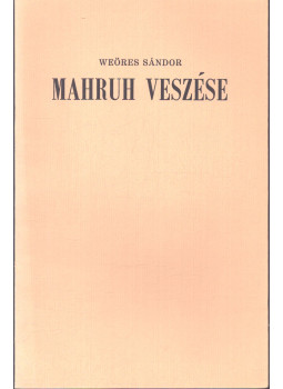 Weöres Sándor - Mahruh veszése (aláírt) Weöres Sándor - Mahruh veszése (aláírt), Békéscsaba 1982 antikvár könyv