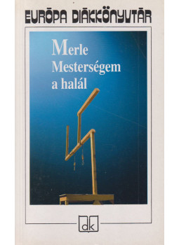 Robert Merle - Mesterségem a halál Robert Merle - Mesterségem a halál, Budapest 2000 antikvár könyv