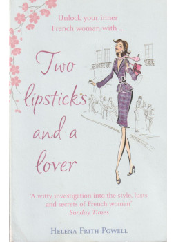 Helena Frith Powell - Two Lipsticks and a Lover Helena Frith Powell - Two Lipsticks and a Lover, London 2007 antikvár könyv