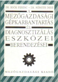 Boór Ferenc,Németh Imre - A mezőgazdasági gépkarbantartás és diagnosztizálás eszközei és berendezései (dedikált)