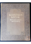 Divald Kornél,Elek Artúr,Éber László,Farkas Zoltán,Lyka Károly - Klasszikus Képtár - Renaissance-mesterek