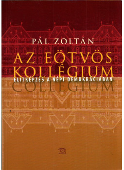 Pál Zoltán - Az Eötvös Kollégium Pál Zoltán - Az Eötvös Kollégium, Budapest 2013 antikvár könyv