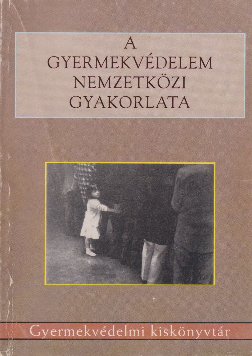 Csókay László,Domszky András,Hazai Vera,Herczog Mária - A gyermekvédelem nemzetközi gyakorlata
