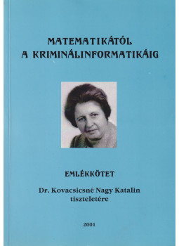 Dr. Hársfalvi Rezső, Dr. Pergel Józsefné, Dr. Vavró István - Matematikától a kriminálinformatikáig Dr. Hársfalvi Rezső, Dr. Pergel Józsefné, Dr. Vavró István - Matematikától a kriminálinformatikáig, Budapest 2001 antikvár könyv