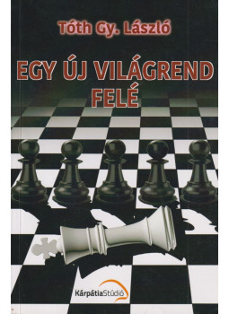 Tóth Gy. László - Egy új világrend felé Tóth Gy. László - Egy új világrend felé, Köröstárkány-Kápolnásnyék 2017 antikvár könyv