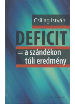 Csillag István - DEFICIT = a szándékon túli eredmény (dedikált) Csillag István - DEFICIT = a szándékon túli eredmény (dedikált), Pozsony 2013 antikvár könyv