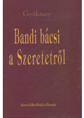 Gyökössy Endre - Bandi bácsi a Szeretetről