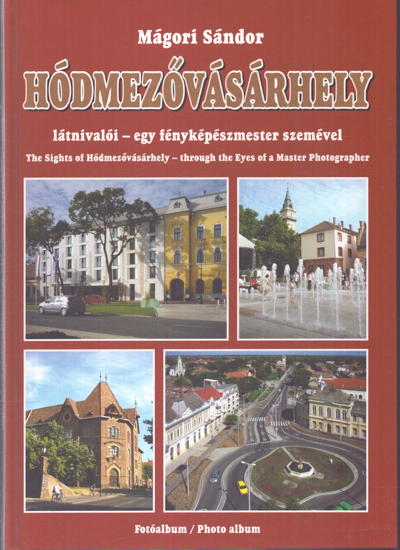 Mágori Sándor - Hódmezővásárhely látnivalói - egy fényképészmester szemével (dedikált) Mágori Sándor - Hódmezővásárhely látnivalói - egy fényképészmester szemével (dedikált), null 2011 antikvár könyv
