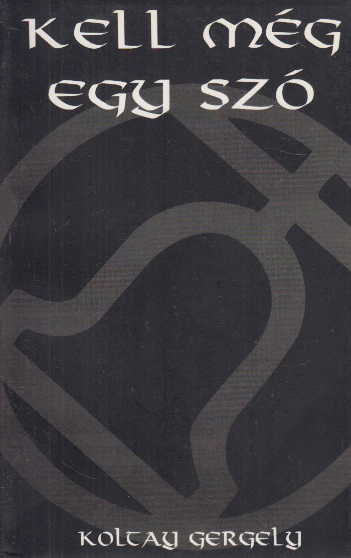 Koltay Gergely - Kell még egy szó Koltay Gergely - Kell még egy szó, null 1999 antikvár könyv