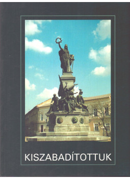 Szepessy László - Kiszabadítottuk - A Szabadág-szobor története, null 2004 antikvár könyv