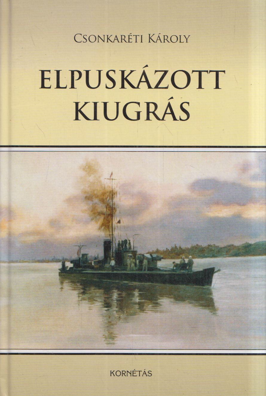 Csonkaréti Károly - Elpuskázott kiugrás Csonkaréti Károly - Elpuskázott kiugrás, Budapest 2013 antikvár könyv