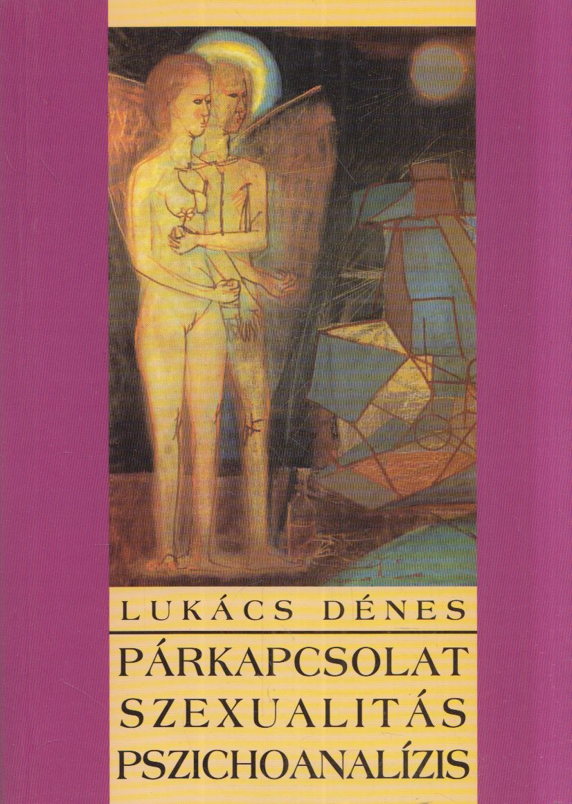 Lukács Dénes - Párkapcsolat, szexualitás, pszichoanalízis Lukács Dénes - Párkapcsolat, szexualitás, pszichoanalízis, Budapest 2005 antikvár könyv