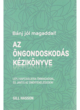 Gill Hasson - Az öngondoskodás kézikönyve Gill Hasson - Az öngondoskodás kézikönyve, Budapest 2021 antikvár könyv