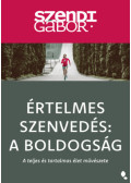 Szendi Gábor - Értelmes szenvedés: A Boldogság - új kiadás