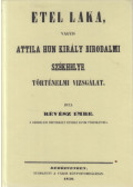 Révész Imre - Etel laka, vagyis Attila hun király birodalmi székhelye történelmi vizsgálat (reprint)