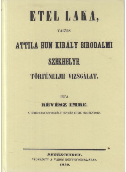 Révész Imre - Etel laka, vagyis Attila hun király birodalmi székhelye történelmi vizsgálat (reprint) Révész Imre - Etel laka, vagyis Attila hun király birodalmi székhelye történelmi vizsgálat (reprint), Budapest 2013 antikvár könyv