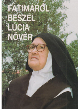 Lucia dos Santos - Fatimáról beszél Lucia nővér I. Lucia dos Santos - Fatimáról beszél Lucia nővér I., null 2006 antikvár könyv