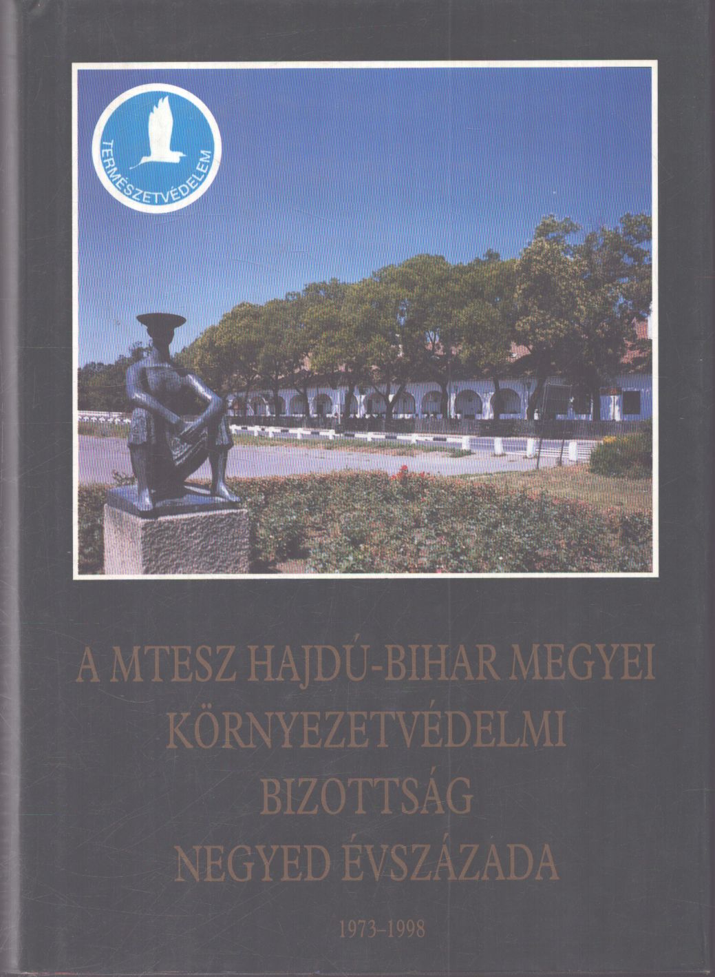 Angyal László András (szerk.) - A MTESZ Hajdú-Bihar Megyei Környezetvédelmi Bizottság negyed évszázada 1793-1998