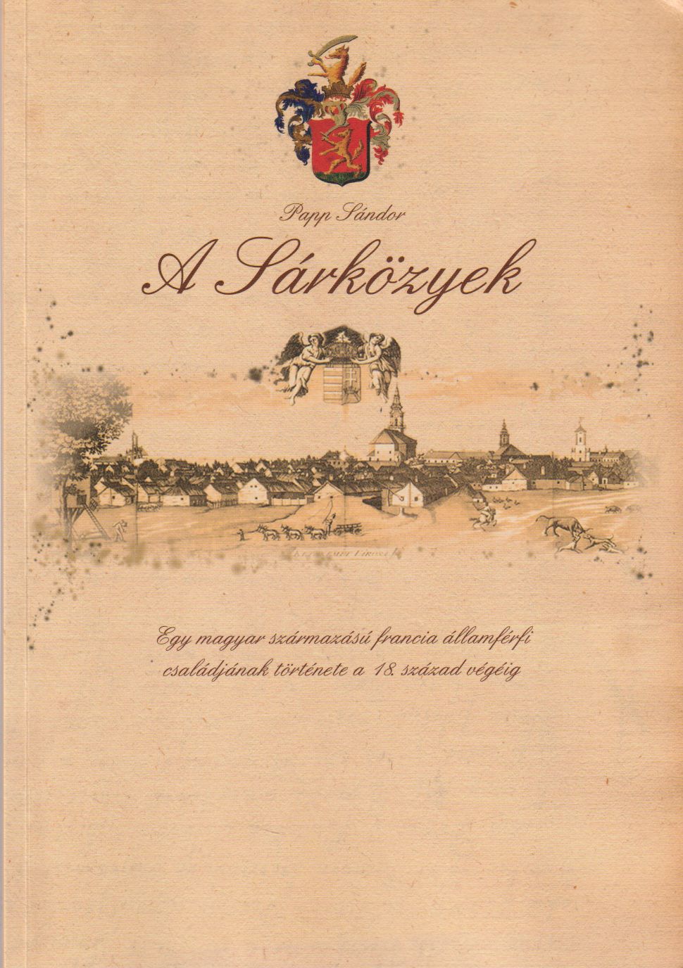 Papp Sándor - A Sárközyek Papp Sándor - A Sárközyek, Szeged 2012 antikvár könyv