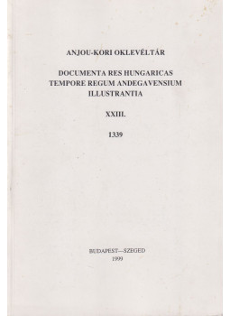 Piti Ferenc (szerk.) - Anjou-kori oklevéltár XXIII. 1339 Piti Ferenc (szerk.) - Anjou-kori oklevéltár XXIII. 1339, Budapest-Szeged 1999 antikvár könyv