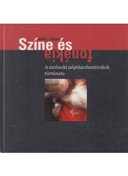 Králl Csaba - Színe és fonákja Králl Csaba - Színe és fonákja, Szolnok 2013 antikvár könyv