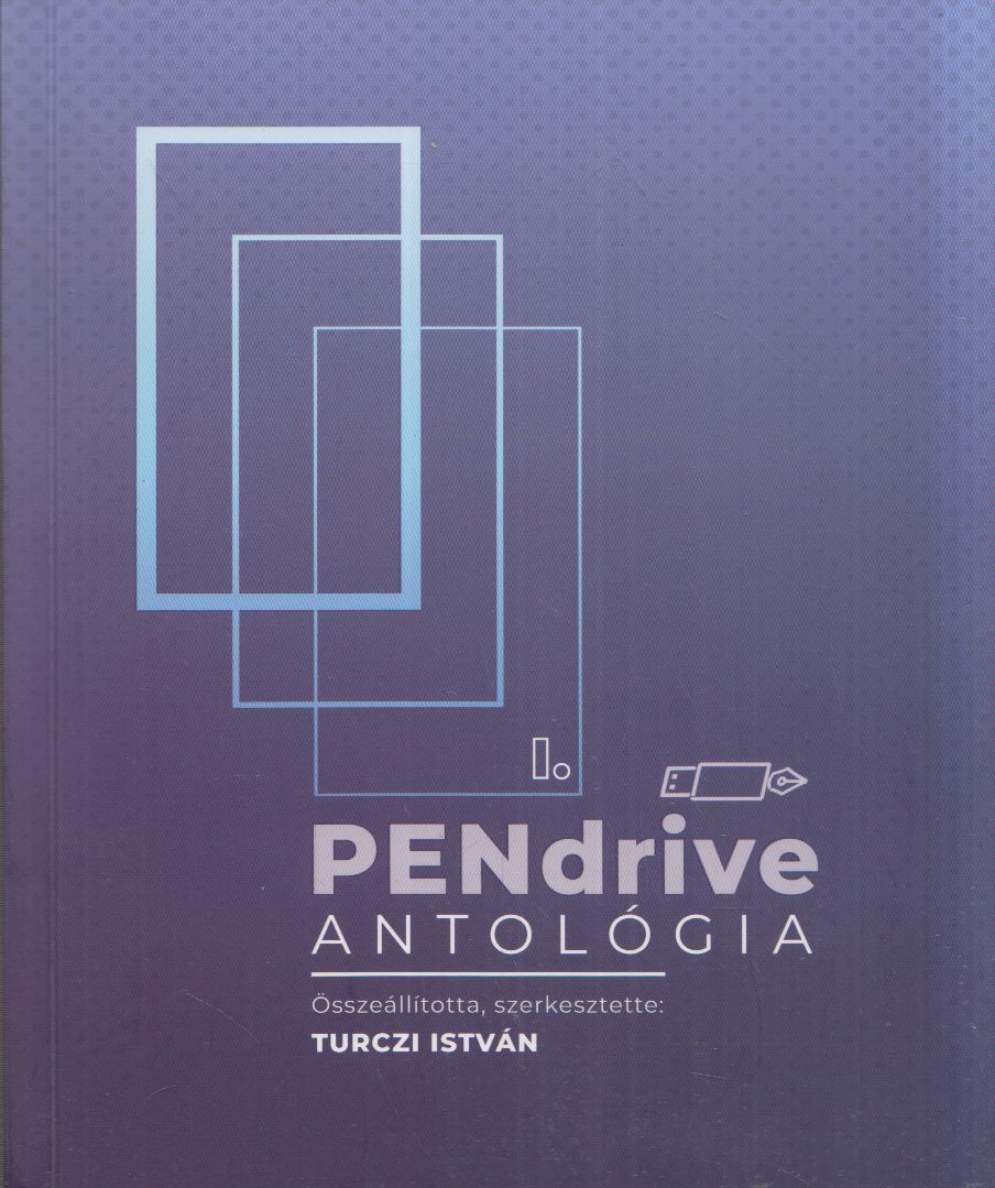 Turczi István - PENdrive antológia 1. Turczi István - PENdrive antológia 1., Budapest 2024 antikvár könyv