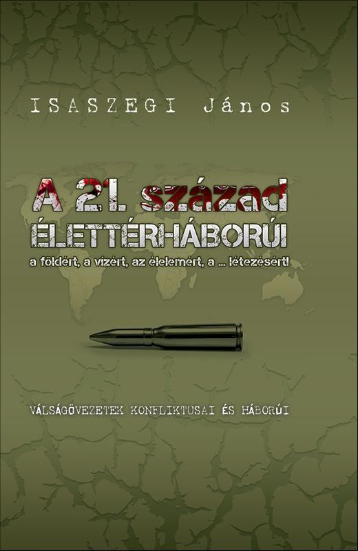 Isaszegi János - A 21. század élettérháborúi a földért, a vízért, az élelemért, a ...létezésért! (dedikált)