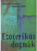 Wagner András, Molnár Edit - Ezoterikus dogmák (dedikált)