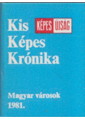 Gerencséri Jenő,Antal Károly - Kis Képes Krónika - Magyar városok 1981. (mini)