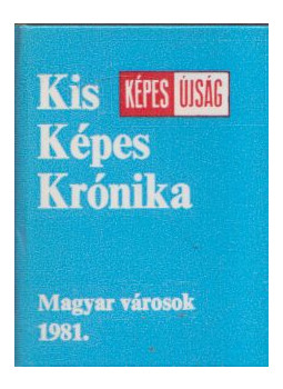 Gerencséri Jenő, Antal Károly - Kis Képes Krónika - Magyar városok 1981. (mini), Budapest 1981 antikvár könyv