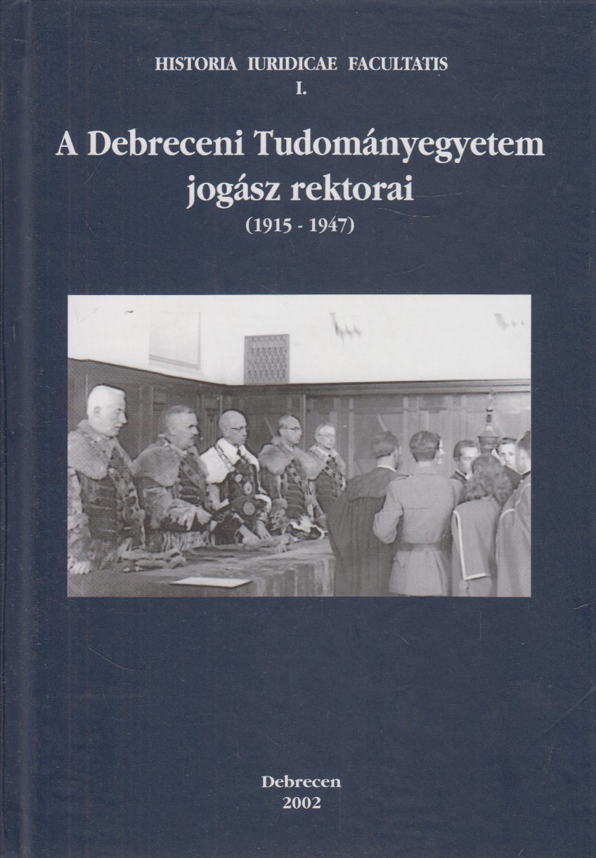 P. Szabó Béla, Madai Sándor - A Debreceni Tudományegyetem jogász rektorai P. Szabó Béla, Madai Sándor - A Debreceni Tudományegyetem jogász rektorai, Debrecen 2002 antikvár könyv