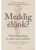 David A. Sinclair,Matthew D. LaPlante - Meddig élünk?