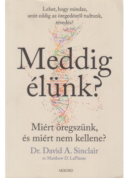 David A. Sinclair, Matthew D. LaPlante - Meddig élünk? David A. Sinclair, Matthew D. LaPlante - Meddig élünk?, Budapest 2023 antikvár könyv